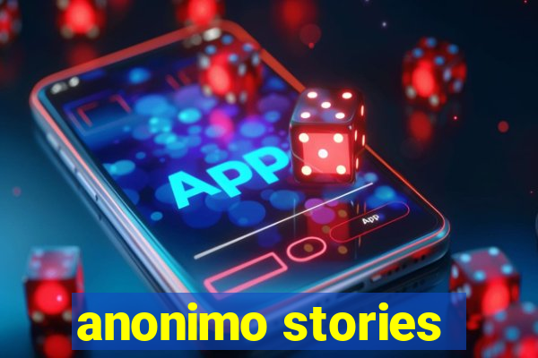 anonimo stories